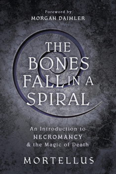 Paperback The Bones Fall in a Spiral: An Introduction to Necromancy & the Magic of Death Book