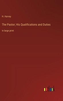 The Pastor; His Qualifications and Duties: in large print