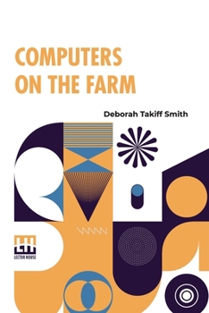 Paperback Computers On The Farm: Farm Uses For Computers, How To Select Software And Hardware, And Online Information Sources In Agriculture Book