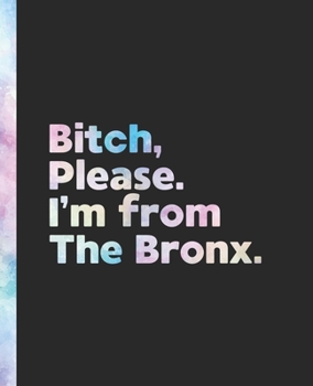 Paperback Bitch, Please. I'm From The Bronx.: An Elegant Pastel Watercolor Composition Book for a Native Bronx, New York NY Resident Book