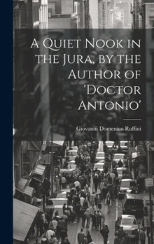 A Quiet Nook in the Jura, by the Author of 'doctor Antonio'