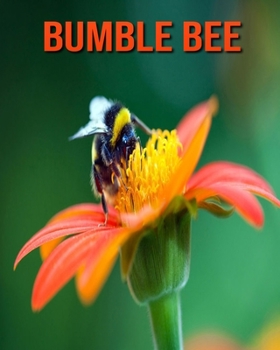 Paperback Bumble Bee: Learn About Bumble Bee and Enjoy Colorful Pictures Book