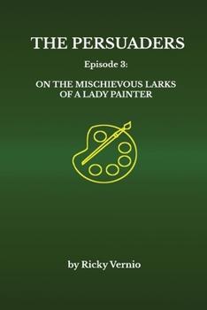 The Persuaders: Episode 3: On the Mischievous Larks of a Lady Painter