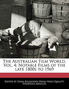Paperback The Australian Film World, Vol. 4: Notable Films of the Late 1800s to 1969 Book