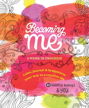 Paperback Becoming Me: A Work in Progress: Color, Journal & Brainstorm Your Way to a Creative Life Book