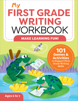 Paperback My First Grade Writing Workbook: 101 Games and Activities to Support First Grade Writing Skills Book