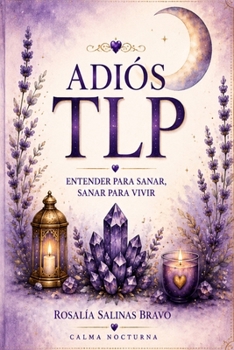 Paperback ADIÓS TLP: ENTENDER PARA SANAR, SANAR PARA VIVIR (Spanish Edition) [Spanish] Book
