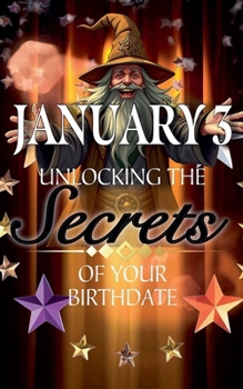 January 3: Unlocking the Secrets of Your Birthdate (Birthday Books)