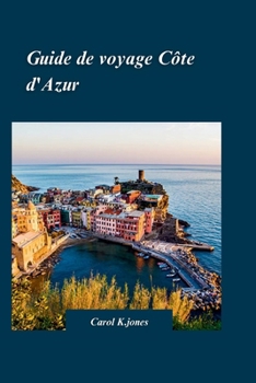 Paperback Guide de Voyage Cote d'Azur 2024: Un guide de voyage complet pour des aventures hors des sentiers battus" avec une cuisine délicieuse [French] Book