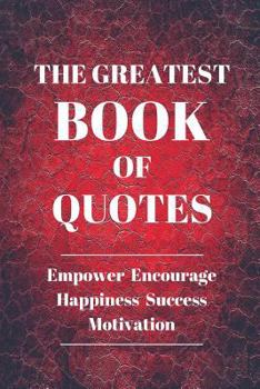 Paperback The Greatest Of Quotes: Empower Encourage Happiness Success Motivation 120 Pages 6x9 Inches Book