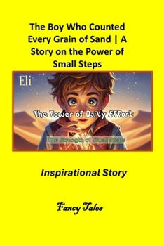 The Boy Who Counted Every Grain of Sand: A Story on the Power of Small Steps Inspirational Story (The Fancy Tales Collection | Stories That Change the Way You See Life)