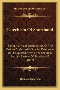 Paperback Catechism Of Shorthand: Being A Critical Examination Of The Various Styles, With Special Reference To The Question, Which Is The Best English Book