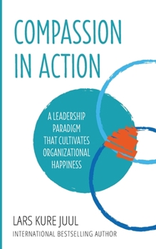 Paperback COMPASSION IN ACTION - A Leadership Paradigm That Cultivates Organizational Happiness Book