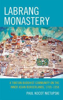 Hardcover Labrang Monastery: A Tibetan Buddhist Community on the Inner Asian Borderlands, 1709-1958 Book