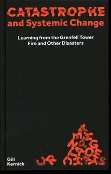 Hardcover Catastrophe and Systemic Change: Learning from the Grenfell Tower Fire and Other Disasters Book