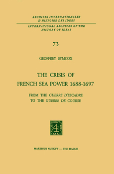 The Crisis of French Sea Power, 1688 1697: From the Guerre D Escadre to the Guerre de Course