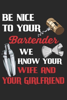 Be Nice To Your Bartender We Know Your Wife And Your Girlfriend: Barkeeper. Graph Paper Composition Notebook to Take Notes at Work. Grid, Squared, ... To-Do-List or Journal For Men and Women.