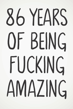 86 Years Of Being Fucking Amazing: Awesome Positive 86th Birthday Card Journal Diary Notebook Gift - 122 Pages -