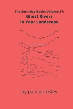 Paperback Ghost Rivers In Your Landscape: The Saturday Books Volume 27 Book