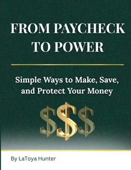 Paperback From Paycheck to Power: Simple Ways to Make, Save, and Protect Your Money Book