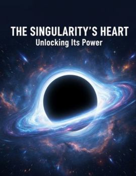Paperback The Singularity'S Heart: Unlocking Its Power Book
