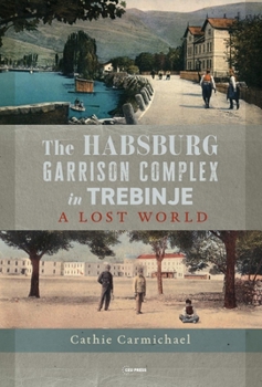 Hardcover The Habsburg Garrison Complex in Trebinje: A Lost World Book