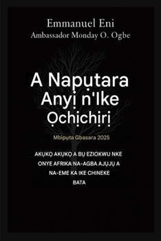 A nap?tara any? n'ike nke ?ch?ch?r? - Mbip?ta gbasaara 2025: AK?K? AK?K? NKE A B? EZIOKWU NKE ONYE AFRIKA - ONYE AGB? ANYA B?R? N'IME IKE CHINEKE - ... from Power of Darkness) (Igbo Edition)