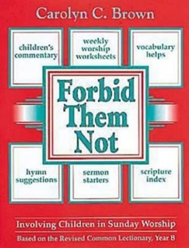 Paperback Forbid Them Not Year B: Involving Children in Sunday Worship Book