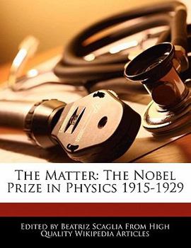 Paperback The Matter: The Nobel Prize in Physics 1915-1929 Book