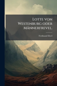 Paperback Lotte von Westenburg oder Männerfrevel. [German] Book