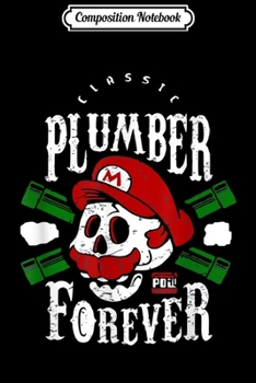 Composition Notebook: Plumber Forever Funny Plumber Gift Idea  Journal/Notebook Blank Lined Ruled 6x9 100 Pages