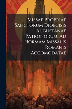 Paperback Missae Propriae Sanctorum Dioecisis Augustanae Patronorum, Ad Normam Missalis Romanis Accomodatae Book
