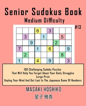 Paperback Senior Sudokus Book Medium Difficulty #13: 100 Challenging Sudoku Puzzles That Will Help You Forget About Your Daily Struggles (Large Print, Unplug Yo Book