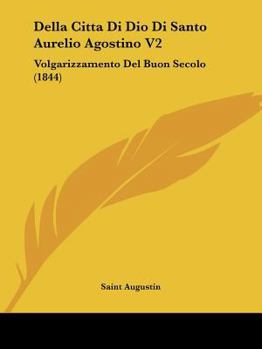 Paperback Della Citta Di Dio Di Santo Aurelio Agostino V2: Volgarizzamento Del Buon Secolo (1844) [Italian] Book