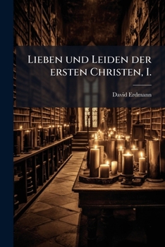 Paperback Lieben und Leiden der ersten Christen, I. [German] Book