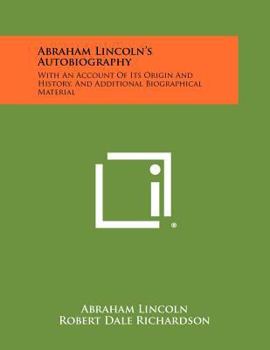 Paperback Abraham Lincoln's Autobiography: With An Account Of Its Origin And History, And Additional Biographical Material Book