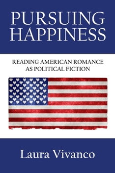 Paperback Pursuing Happiness: Reading American Romance as Political Fiction Book