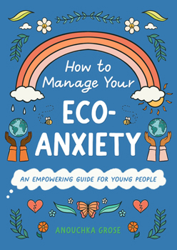 Hardcover How to Manage Your Eco-Anxiety: An Empowering Guide for Young People Book
