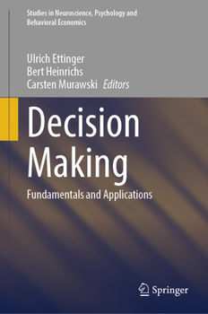 Decision Making: Fundamentals and Applications (Studies in Neuroscience, Psychology and Behavioral Economics)