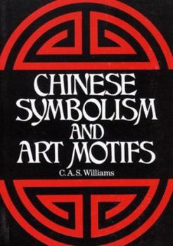 Chinese Symbolism and Art Motifs: A Comprehensive Handbook on Symbolism in Chinese Art Through the Ages with over 400 illustrations