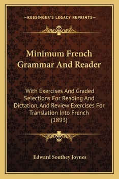 Paperback Minimum French Grammar And Reader: With Exercises And Graded Selections For Reading And Dictation, And Review Exercises For Translation Into French (1 Book