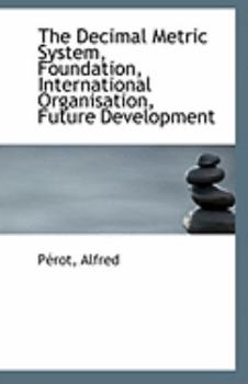 Paperback The Decimal Metric System, Foundation, International Organisation, Future Development Book