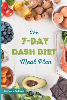 Paperback The 7-Day Dash Diet Meal Plan: The Ultimate Program to Lose Weight, Lower Blood Pressure, and Prevent Diabetes Book