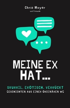 Paperback Meine Ex hat...: Skurril, erotisch, verrückt - Geschichten aus einer ordinären WG [German] Book