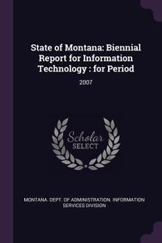 Paperback State of Montana: Biennial Report for Information Technology: For Period: 2007 Book