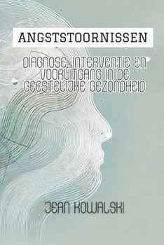 Angststoornissen: Diagnose, Interventie En Vooruitgang In De Geestelijke Gezondheid (Mentale Stoornissen: Een Serie over Psychologische Aandoeningen) (Dutch Edition)