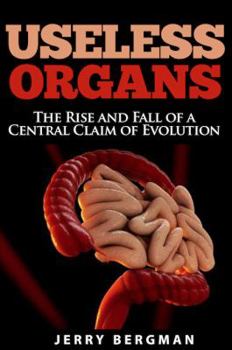 Perfect Paperback Useless Organs: The Rise and Fall of a Central Claim of Evolution Book