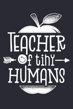 Teacher of Tiny Humans: Teacher Lined Notebook, Journal, Organizer, Diary, Composition Notebook, Gifts for Teachers