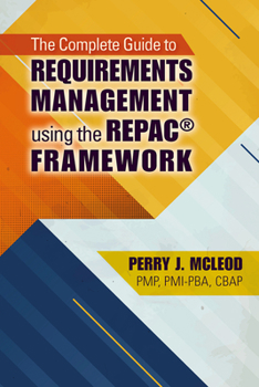 Paperback The Complete Guide to Requirements Management Using the Repac(r) Framework Book