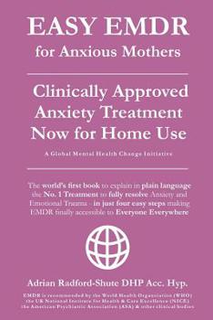 Paperback EASY EMDR for ANXIOUS MOTHERS: The World's No. 1 Clinically Approved Anxiety Treatment to resolve Emotional Trauma in Mothers is now available for Ho Book